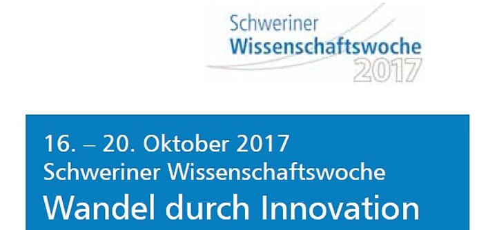 16. - 20. Oktober 2017, Schweriner Wissenschaftswoche Wandel durch Innovation