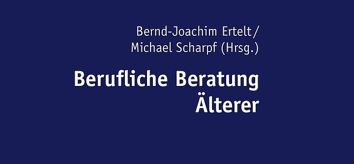 Bernd-Joachim Ertelt / Michael Scharpf (Hrsg.) Berufliche Beratung Älterer