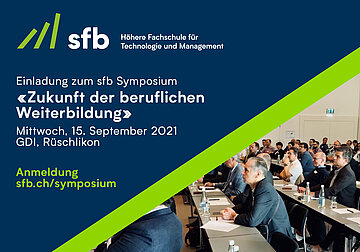 sfb Höhere Fachschule für Technologie und Management. Einladung zum sfb Symposium <Zukunft der beruflichen Weiterbildung> Mittwoch, 15. September 2021, GDI, Rüschlikon. Anmeldung sfb.ch/symposium