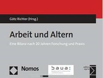 götz Richter (Hrsg.): Altern und Arbeiten. Eine Bilanz nach 20 Jahren Forschung und Praxis. Nomos Verlag